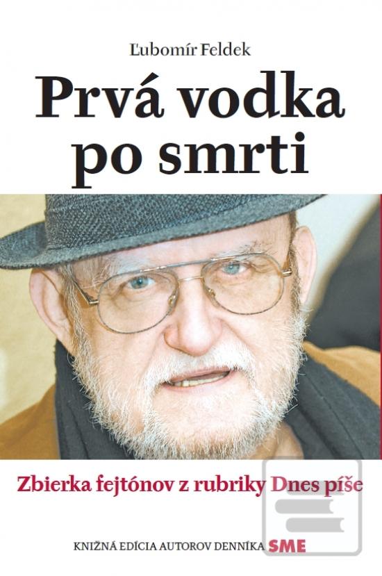 Kniha: Prvá vodka po smrti - Zbierka fejtónov z rubriky Dnes píše - 1. vydanie - Ľubomír Feldek