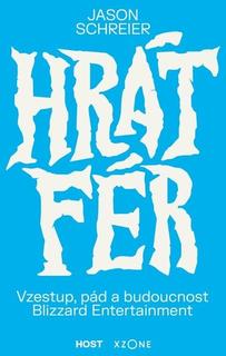 Kniha: Hrát fér - Vzestup, pád a budoucnost Blizzard Entertainment - Jason Schreier