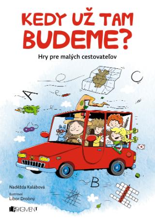 Kniha: Kedy už tam budeme? - Hry pre malých cestovateľov - 1. vydanie - Naděžda Kalábová