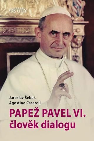 Kniha: Papež Pavel VI. člověk dialogu - 1. vydanie - Jaroslav Šebek