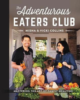 Kniha: The Adventurous Eaters Club: Mastering the Art of Family Mealtime - 1. vydanie - Misha Collins, Collins Vicki