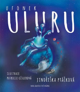 Kniha: Ufonek Uluru a Vylízaná kebule - 1. vydanie - Jindřiška Ptáčková