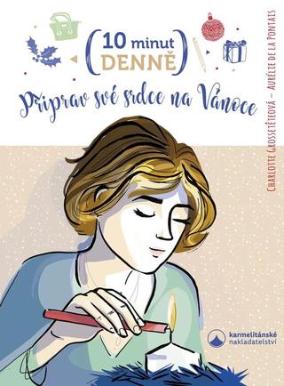 Kniha: 10 minut denně připrav své srdce na Vánoce - 1. vydanie - Charlotte Grosseteteová, A. De La Pontais