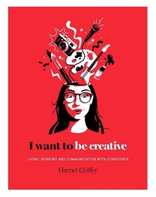 Kniha: I Want to be Creative - Harriet Griffeyová