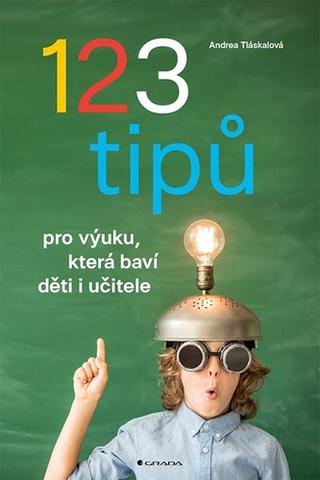 Kniha: 123 tipů pro výuku, která baví děti i učitele - 1. vydanie - Andrea Tláskalová