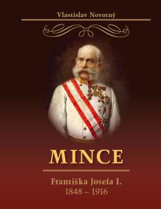 Kniha: Mince Františka Josefa I. 1848-1916 - Vlastislav Novotný
