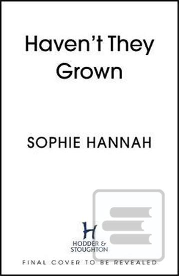 Haven´t They Grown (Sophie Hannahová)