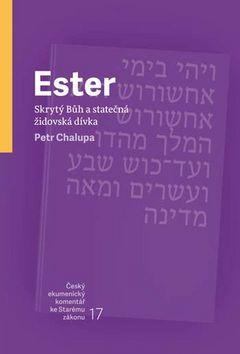 Kniha: Ester Skrytý Bůh a statečná židovská dívka - Petr Chalupa