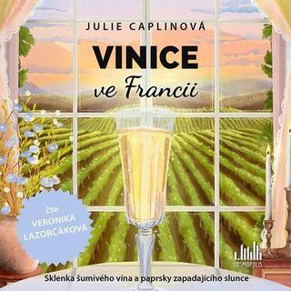 audiokniha: Vinice ve Francii - 2 CDmp3 (Čte Veronika Lazorčáková) - Sklenka šumivého vína a paprsky zapadajícího slunce - 1. vydanie - Julie Caplin