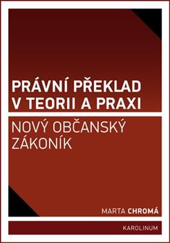 Kniha: Právní překlad v teorii a praxi: Nový občanský zákoník
