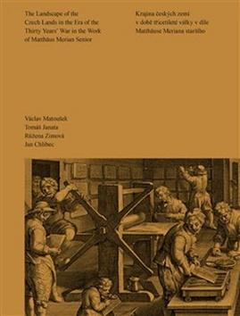 Kniha: Krajina českých zemí v době třicetileté války v díle Matthäuse Meriana staršího - The Landscape of the Czech Lands in the Era of the Thirty Years War in the Work of Matthäus Merian Senior - Václav Matoušek