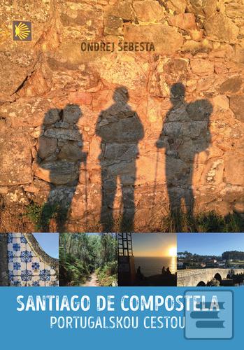 Kniha: Santiago de Compostela - Portugalskou cestou - 2. vydanie - Ondřej Šebesta