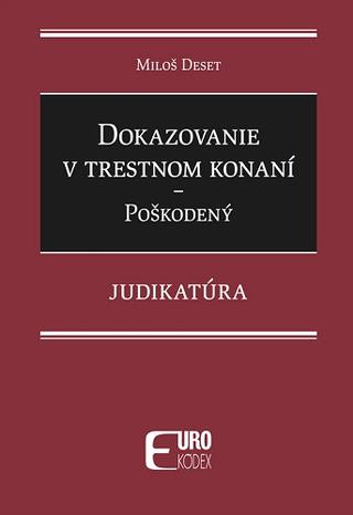 Kniha: Dokazovanie v trestnom konaní - Poškodený - Judikatúra - Miloš Deset