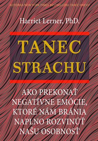 Kniha: Tanec strachu - Ako prekonať negatívne emócie, ktoré nám bránia naplno rozvinúť našu osobnosť - Harriet Lernerová