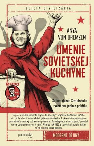Kniha: Umenie sovietskej kuchyne - Sedem dekád Sovietskeho zväzu cez jedlo a politiku - Anya von Bremzen