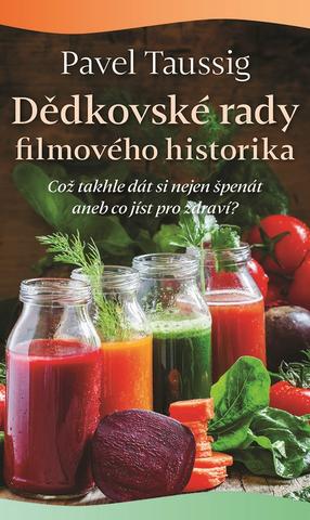 Kniha: Dědkovské rady filmového historika - Což takhle dát si nejen špenát, aneb co jíst pro zdraví? - 1. vydanie - Pavel Taussig