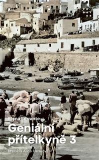 Kniha: Geniální přítelkyně 3 - Příběh těch, co odcházejí, a těch, kteří zůstanou - Elena Ferrante