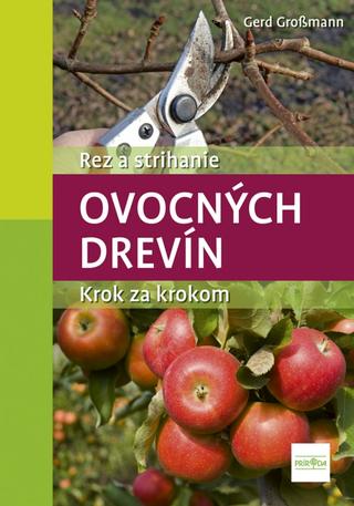 Kniha: Rez a strihanie ovocných drevín - 1. vydanie - Gerd Grossmann