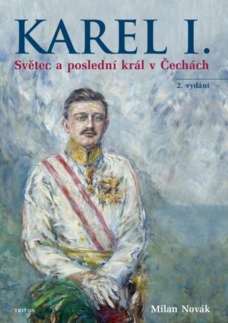 Kniha: Karel I. - Světec a poslední král v Čechách - 2. vydanie - Milan Novák