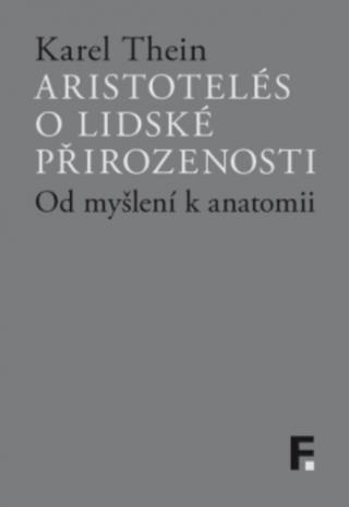 Kniha: Aristotelés o lidské přirozenosti - Od myšlení k anatomii - Karel Thein