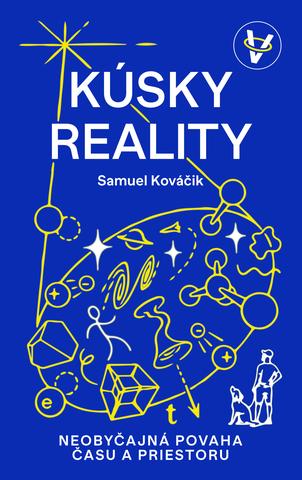 Kniha: Kúsky reality - Neobyčajná povaha času a priestoru - Samuel Kováčik