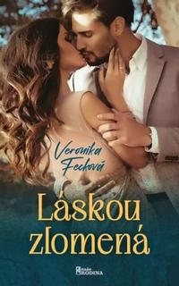 Kniha: Láskou zlomená - Veronika Fecková