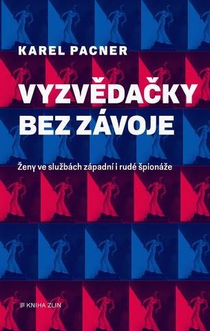 Kniha: Vyzvědačky bez závoje - Ženy západní i rudé špionáže - 1. vydanie - Karel Pacner