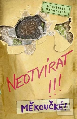 Neotvírat!!! Měkoučké! (Charlotte Habersack)