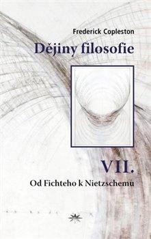 Kniha: Dějiny filosofie VII. - Od Fichteho k Nietzschemu - Frederick Copleston