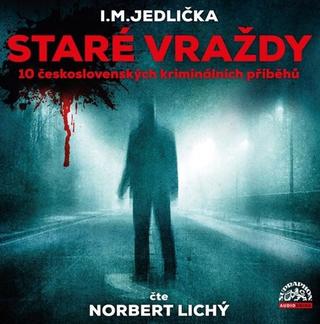 MP3: Staré vraždy - 10 československých kriminálních příběhů - I. M. Jedlička; Norbert Lichý
