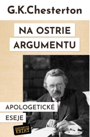 Kniha: Na ostrie argumentu - Apologetické eseje - Gilbert Keith Chesterton