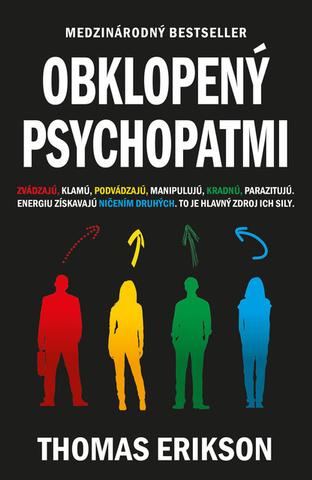 Kniha: Obklopený psychopatmi - Zavádzajú, klamú, podvádzajú, manipulujú, kradnú, parazitujú. Energiu získavajú ničením druhých. To je hlavný zdroj ich sily. - Thomas Erikson