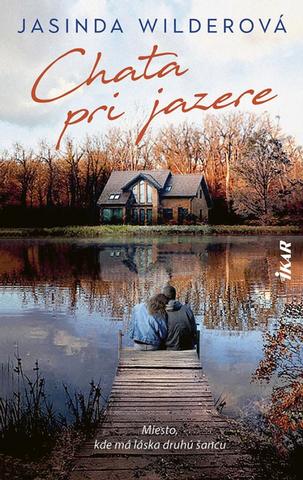 Kniha: Chata pri jazere - Miesto, kde má láska druhú šancu - 1. vydanie - Jasinda Wilderová