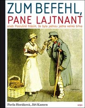 Kniha: Zum Befehl, pane lajtnant - aneb Poslušně hlásím, že byla jednou jedna veliká bitva - Pavla Horáková