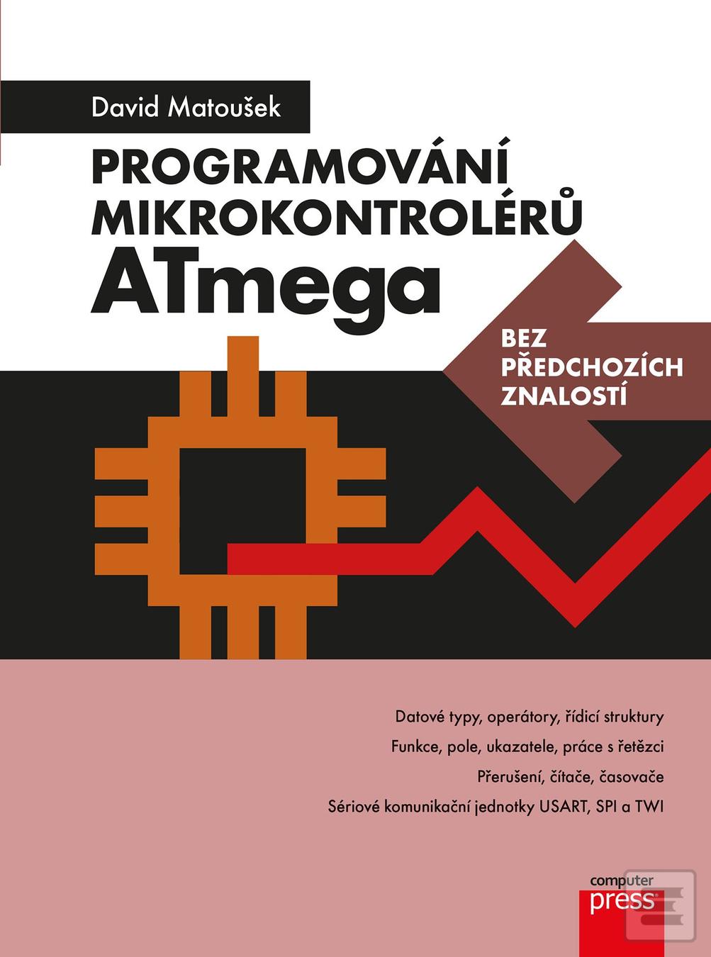Kniha: Programování mikrokontrolérů ATmega bez předchozích znalostí - Bez předchozích znalostí - 1. vydanie - David Matoušek