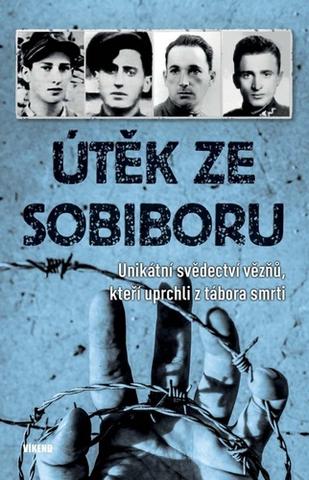 Kniha: Útěk ze Sobiboru - Unikátní svědectví vězňů, kteří uprchli z tábora smrti - 1. vydanie