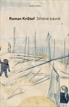 Kniha: Střelné básně - Roman Krištof