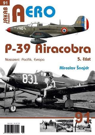 Kniha: AERO 91 P-39 Airacobra, Nasazení: Pacifik, Evropa, 5. část - 1. vydanie - Miroslav Šnajdr