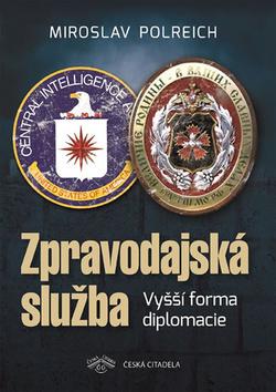 Kniha: Zpravodajská služba - Vyšší forma diplomacie - 1. vydanie - Miroslav Polreich