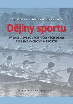 Kniha: Dějiny sportu - Přehled světových a českých dějin tělesné výchovy a sportu - Ján Grexa