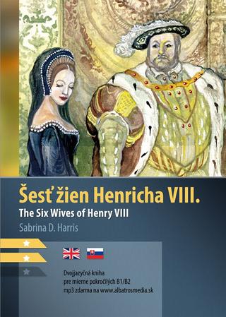 Kniha: Šesť žien Henricha VIII. B1/B2 (AJ-SJ) - angličtina / slovenčina - 1. vydanie - Sabrina Harisová