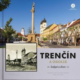 Kniha: Trenčín a okolie - kedysi a dnes - kedysi a dnes - 1. vydanie - Bohuš Schwarzbacher