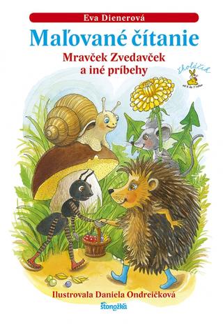 Kniha: Maľované čítanie - Mravček Zvedavček a iné príbehy, 2. vydanie - 2. vydanie - Eva Dienerová, Daniela Ondreičková