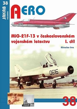 Kniha: MiG-21F-13 v československém vojenském letectvu 1.díl - 1. vydanie - Miroslav Irra