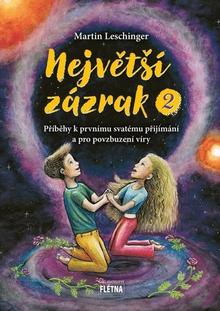 Kniha: Největší zázrak 2 - Příběhy k prvnímu svatému přijímání a pro povzbuzení víry - 1. vydanie - Martin Leschinger