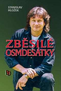 Kniha: Zběsilé osmdesátky - Stanislav Hložek