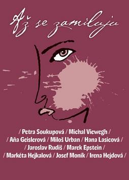 Kniha: Až se zamiluju - 1. vydanie - Petra Soukupová; Michal Viewegh; Aňa Geislerová; Miloš Urban