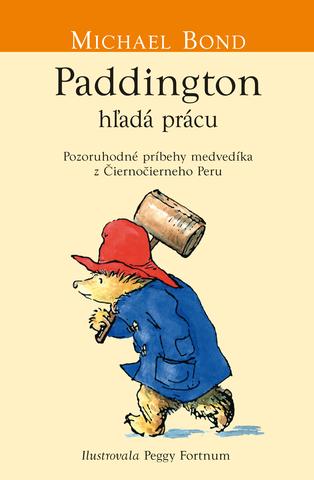 Kniha: Paddington si hľadá prácu - Pozoruhodné príbehy medvedíka z Čiernočierneho Peru - Michael Bond
