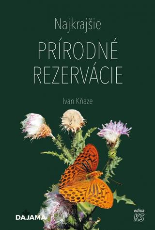 Kniha: Najkrajšie prírodné rezervácie - 1. vydanie - Ivan Kňaze