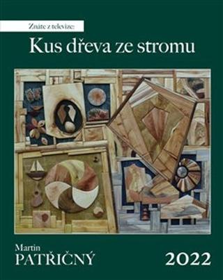 Kalendár nástenný: Kus dřeva ze stromu - nástěnný kalendář 2022 - Martin Patřičný